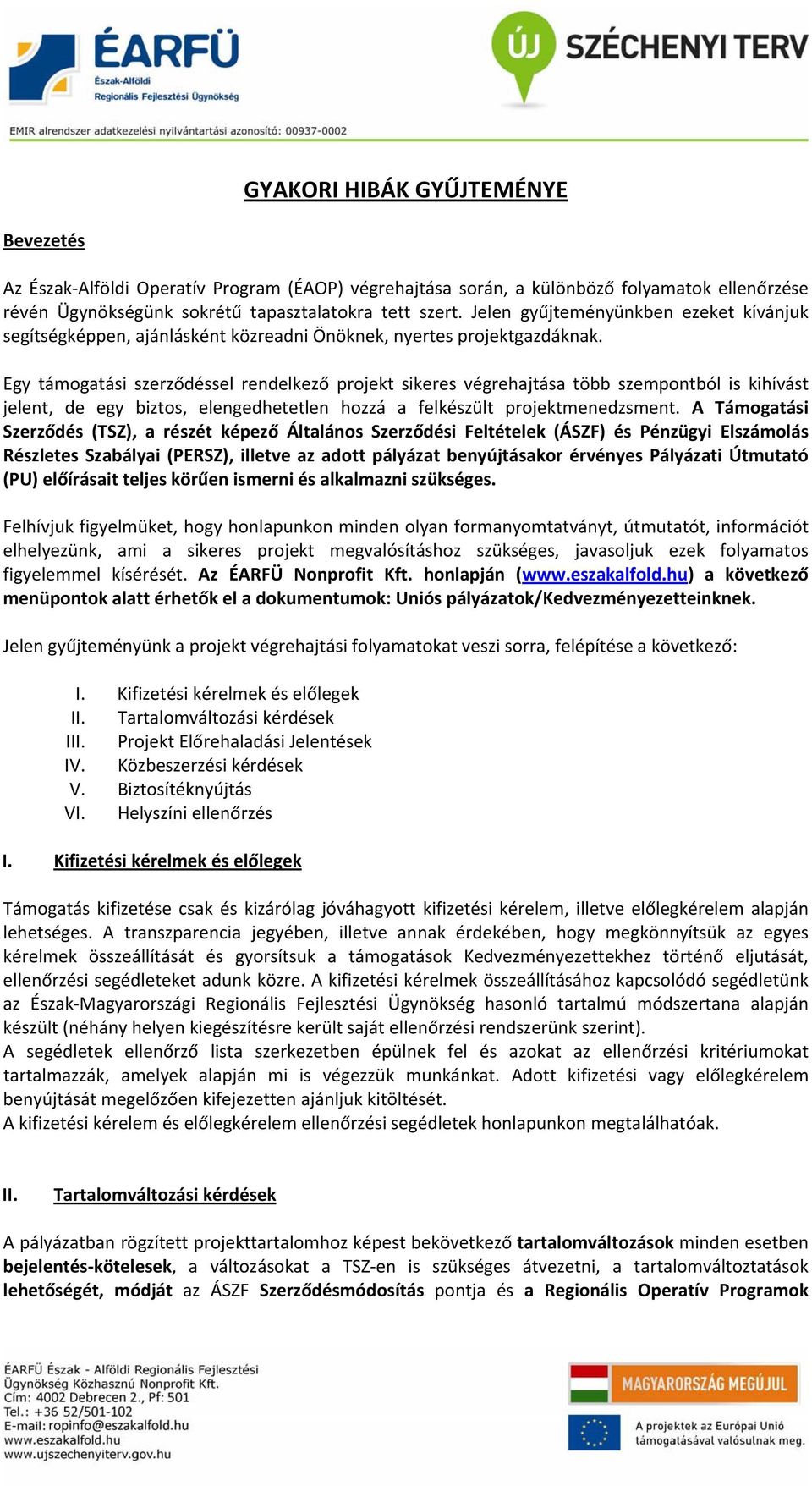 Egy támogatási szerződéssel rendelkező projekt sikeres végrehajtása több szempontból is kihívást jelent, de egy biztos, elengedhetetlen hozzá a felkészült projektmenedzsment.