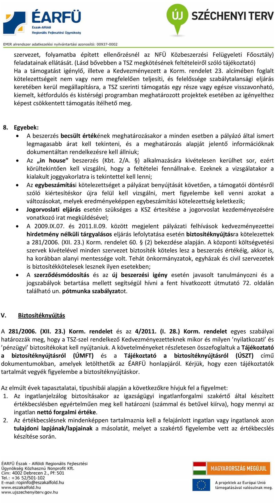 alcímében foglalt kötelezettségeit nem vagy nem megfelelően teljesíti, és felelőssége szabálytalansági eljárás keretében kerül megállapításra, a TSZ szerinti támogatás egy része vagy egésze