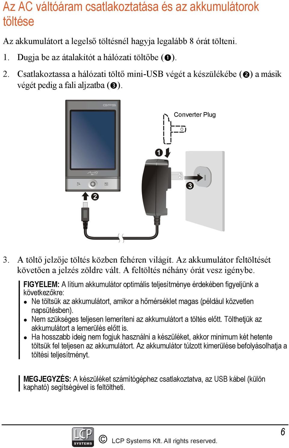 Az akkumulátor feltöltését követően a jelzés zöldre vált. A feltöltés néhány órát vesz igénybe.