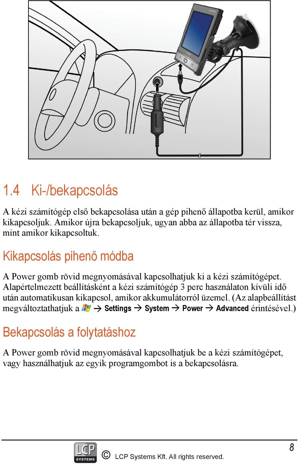 Kikapcsolás pihenő módba A Power gomb rövid megnyomásával kapcsolhatjuk ki a kézi számítógépet.