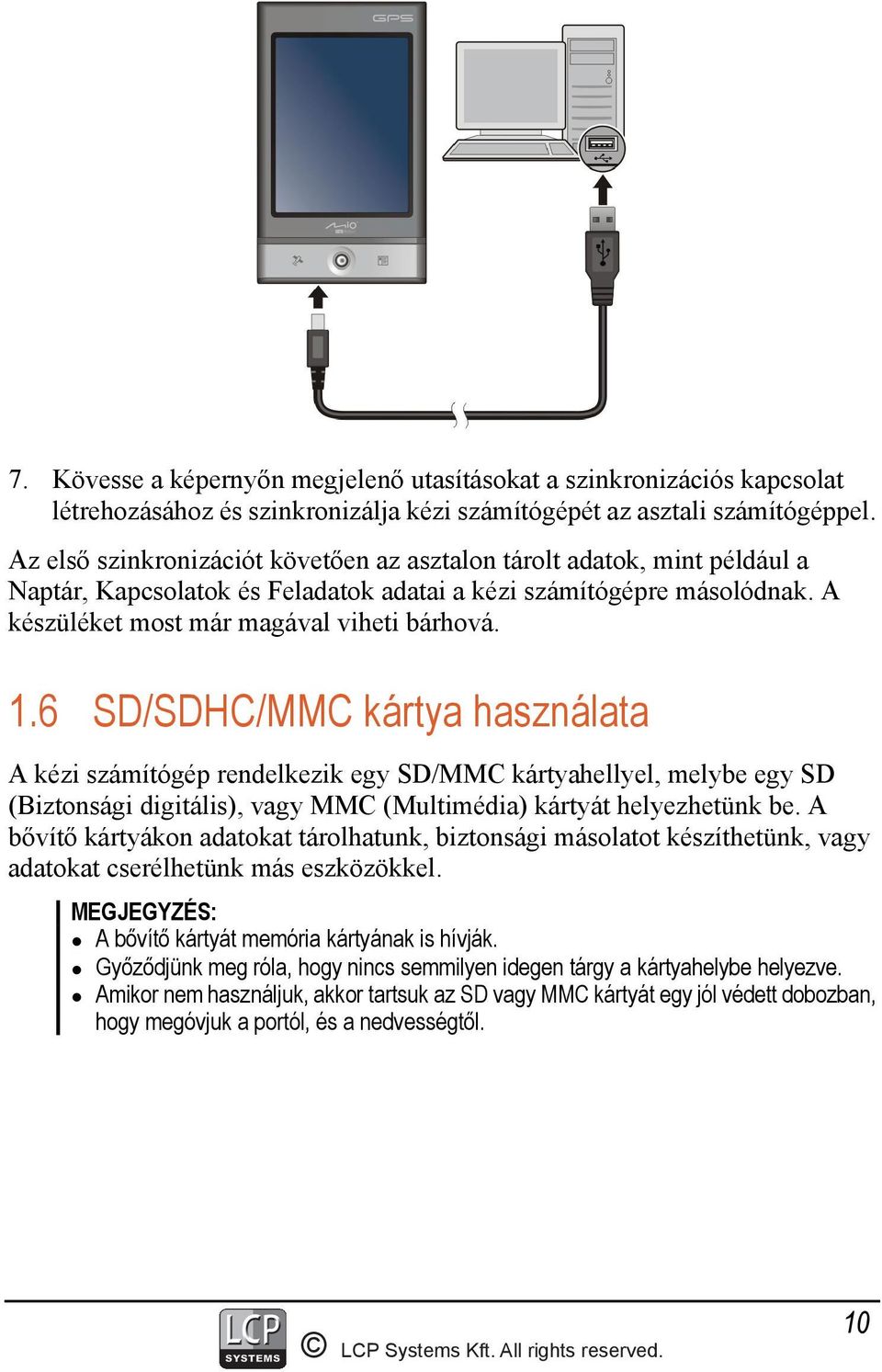 6 SD/SDHC/MMC kártya használata A kézi számítógép rendelkezik egy SD/MMC kártyahellyel, melybe egy SD (Biztonsági digitális), vagy MMC (Multimédia) kártyát helyezhetünk be.