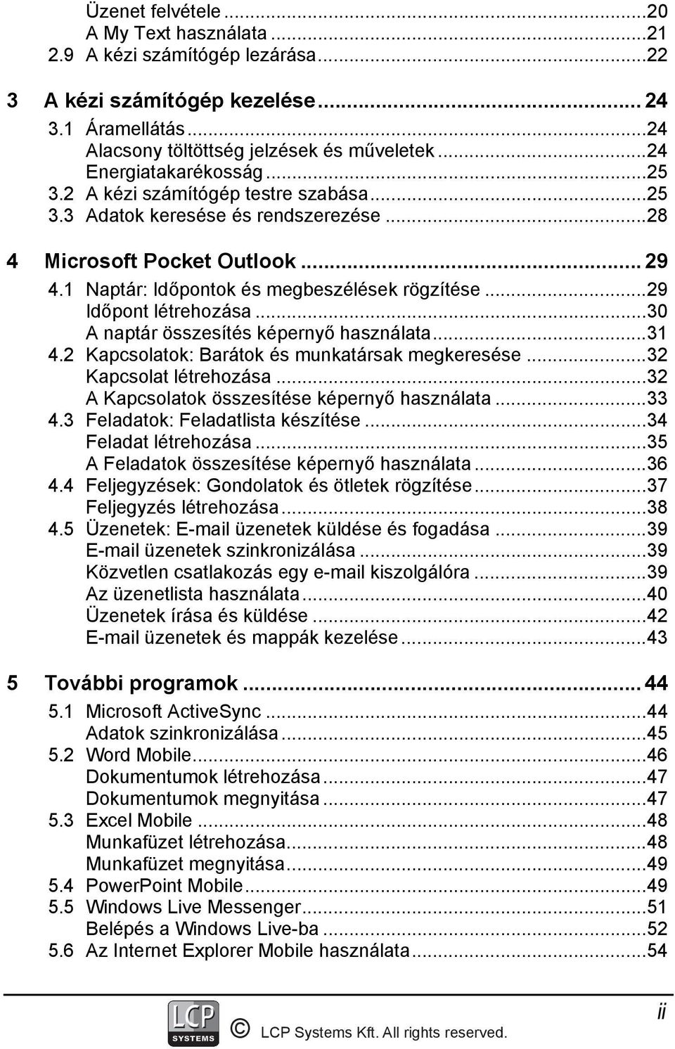 ..29 Időpont létrehozása...30 A naptár összesítés képernyő használata...31 4.2 Kapcsolatok: Barátok és munkatársak megkeresése...32 Kapcsolat létrehozása.