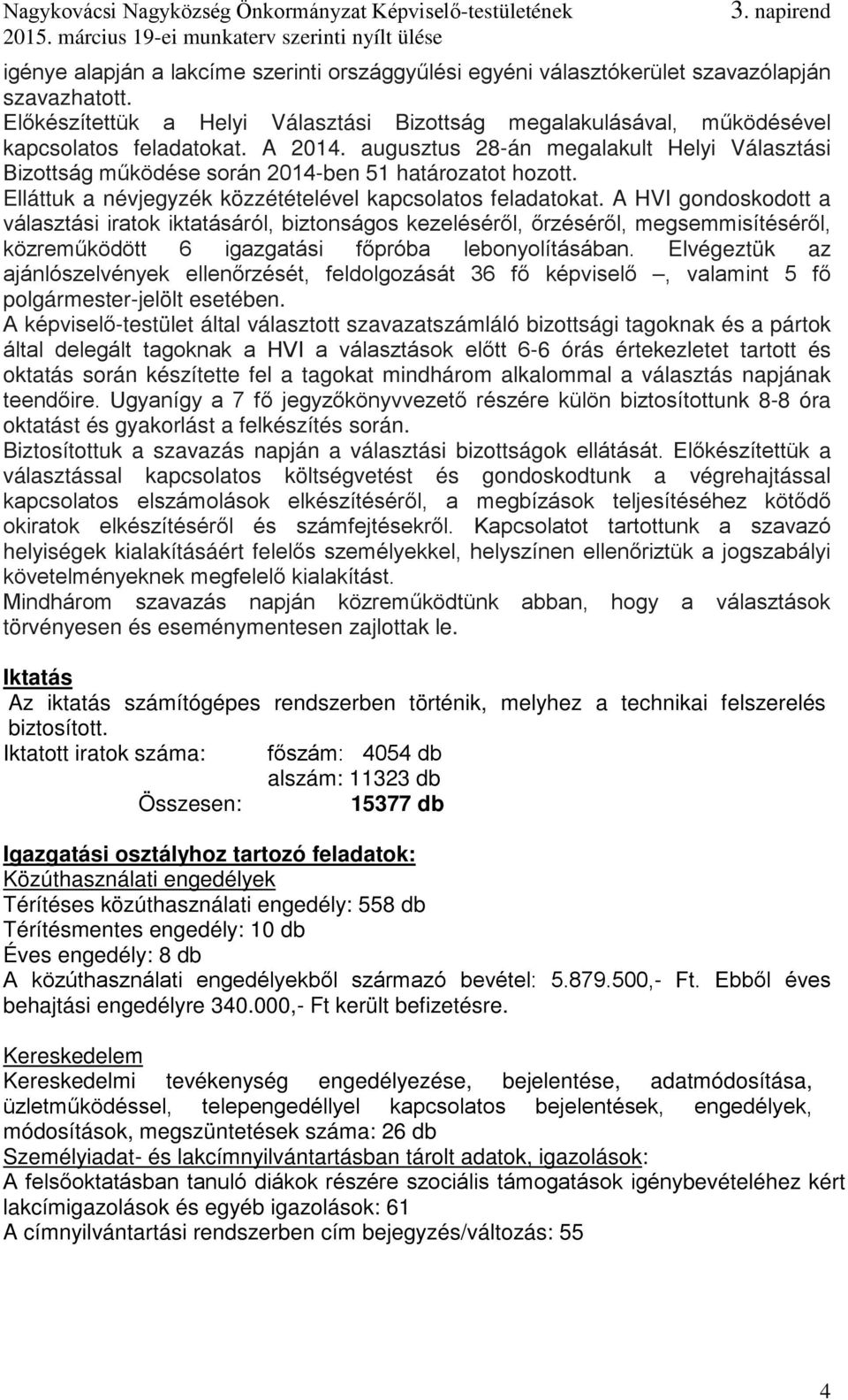 A HVI gondoskodott a választási iratok iktatásáról, biztonságos kezeléséről, őrzéséről, megsemmisítéséről, közreműködött 6 igazgatási főpróba lebonyolításában.