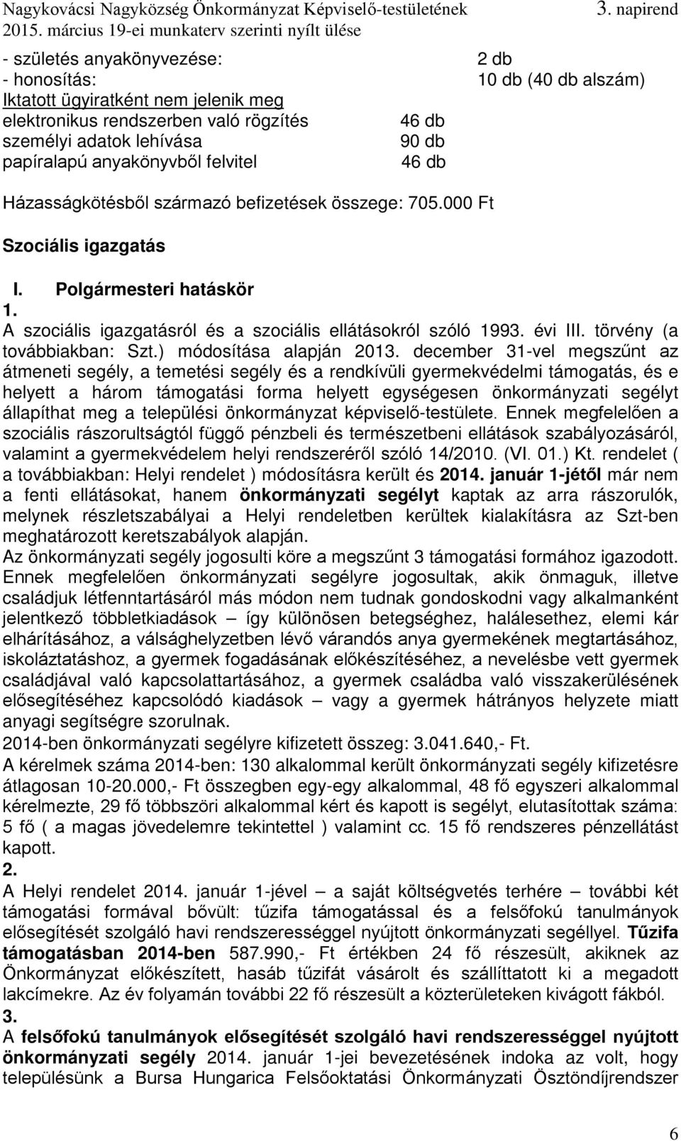 évi III. törvény (a továbbiakban: Szt.) módosítása alapján 2013.