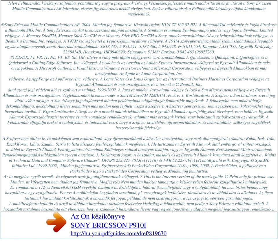 Kiadványszám: HU/LZT 162 02 R2A A BluetoothTM márkanév és logók birtokosa a Bluetooth SIG, Inc. A Sony Ericsson azokat licencszerzdés alapján használja.