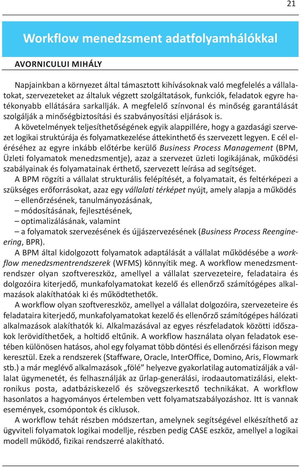 A követelmények teljesíthetőségének egyik alappillére, hogy a gazdasági szervezet logikai struktúrája és folyamatkezelése áttekinthető és szervezett legyen.