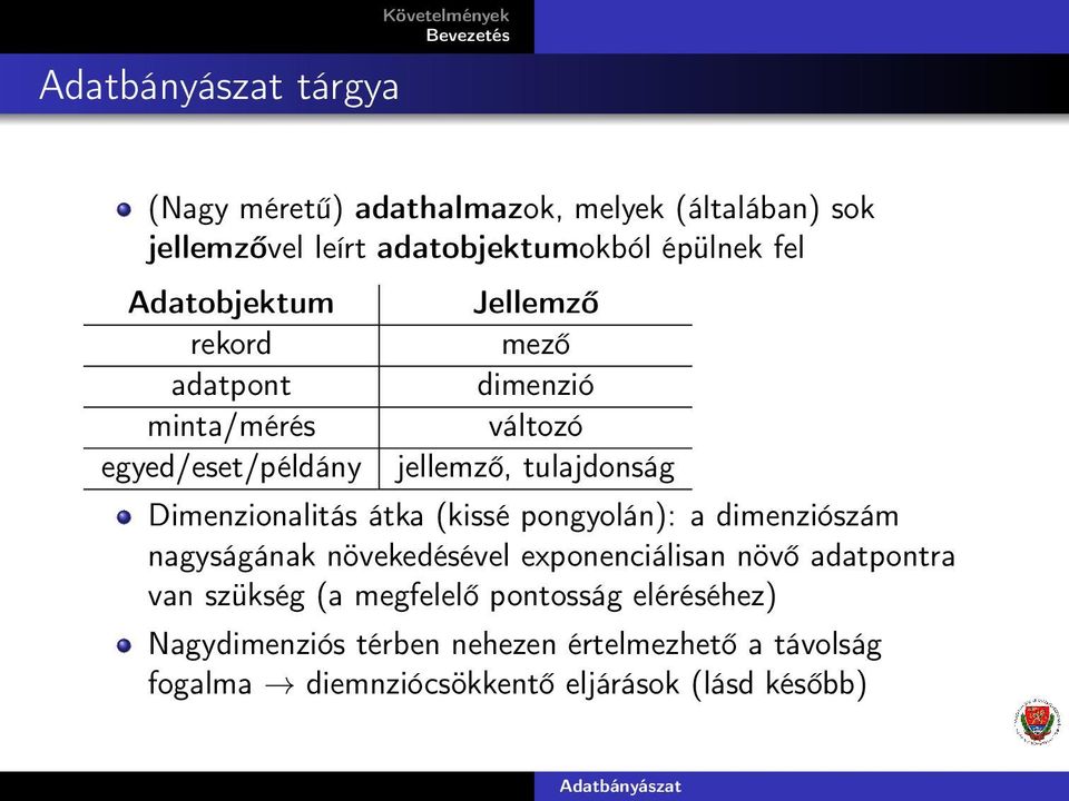 (kissé pongyolán): a dimenziószám nagyságának növekedésével exponenciálisan növő adatpontra van szükség (a megfelelő