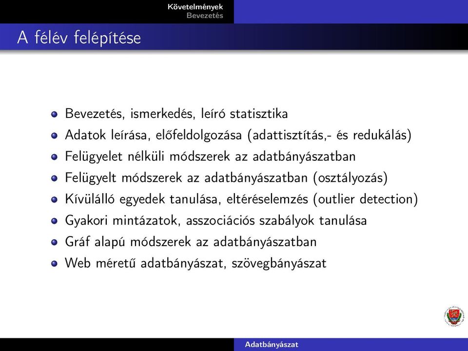 (osztályozás) Kívülálló egyedek tanulása, eltéréselemzés (outlier detection) Gyakori mintázatok,