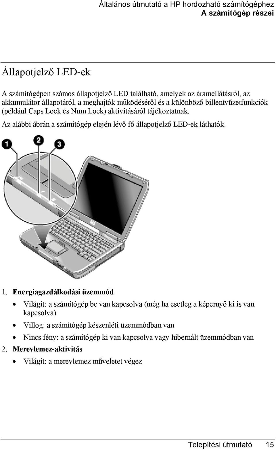 Az alábbi ábrán a számítógép elején lévő fő állapotjelző LED-ek láthatók. 1.