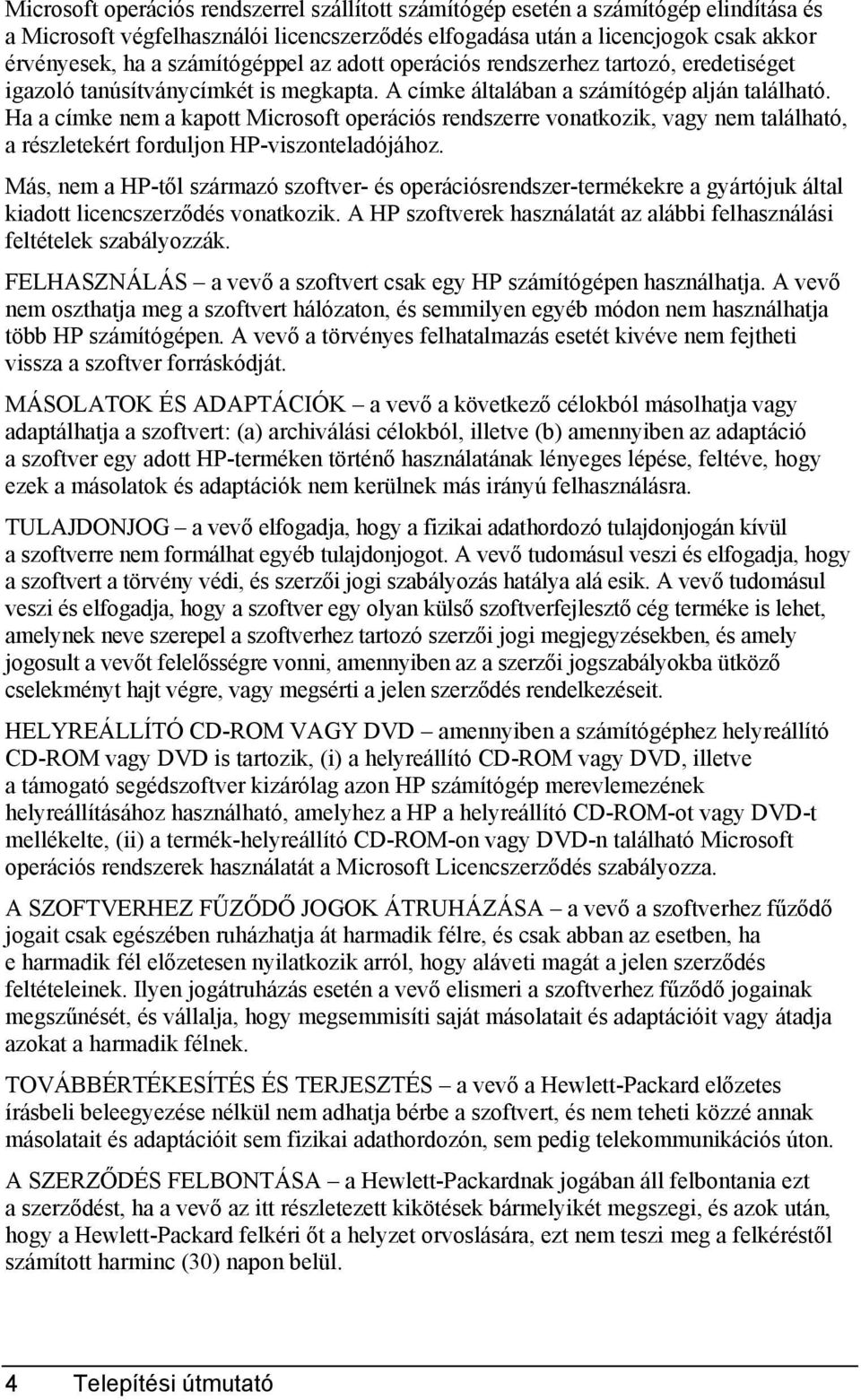 Ha a címke nem a kapott Microsoft operációs rendszerre vonatkozik, vagy nem található, a részletekért forduljon HP-viszonteladójához.