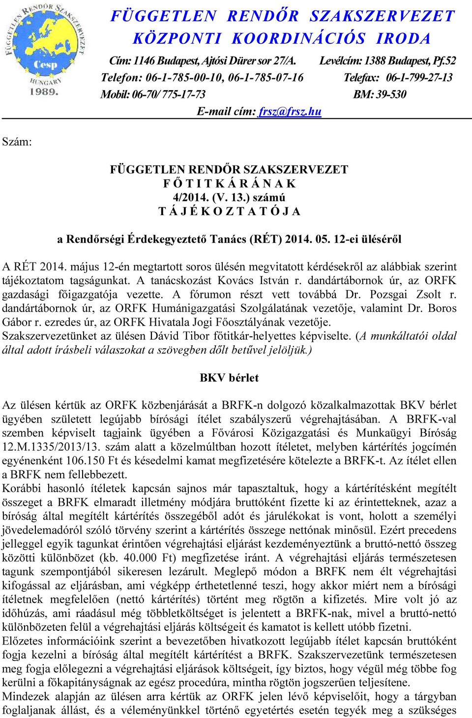 13.) számú T Á J É K O Z T A T Ó J A a Rendőrségi Érdekegyeztető Tanács (RÉT) 2014. 05. 12-ei üléséről A RÉT 2014.
