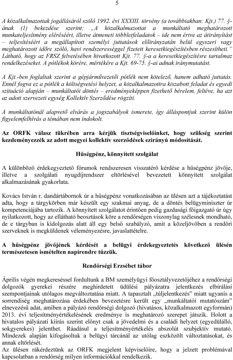 megállapított személyi juttatások előirányzatán belül egyszeri vagy meghatározott időre szóló, havi rendszerességgel fizetett keresetkiegészítésben részesítheti.