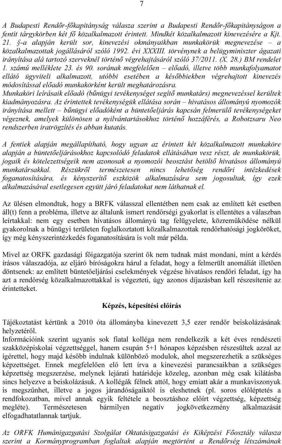 törvénynek a belügyminiszter ágazati irányítása alá tartozó szerveknél történő végrehajtásáról szóló 37/2011. (X. 28.) BM rendelet 1. számú melléklete 23. és 90.