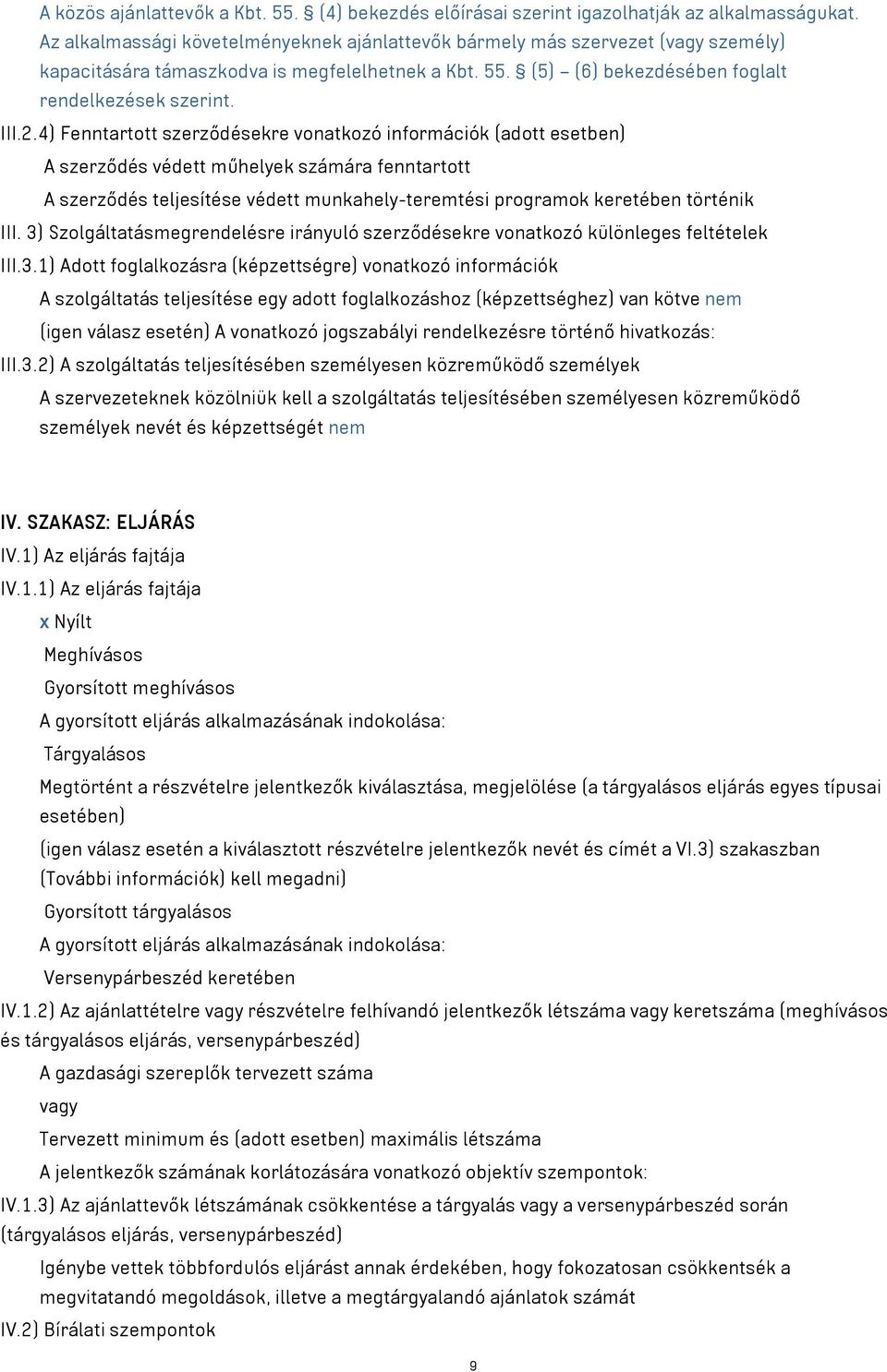 4) Fenntartott szerződésekre vonatkozó információk (adott esetben) A szerződés védett műhelyek számára fenntartott A szerződés teljesítése védett munkahely-teremtési programok keretében történik III.