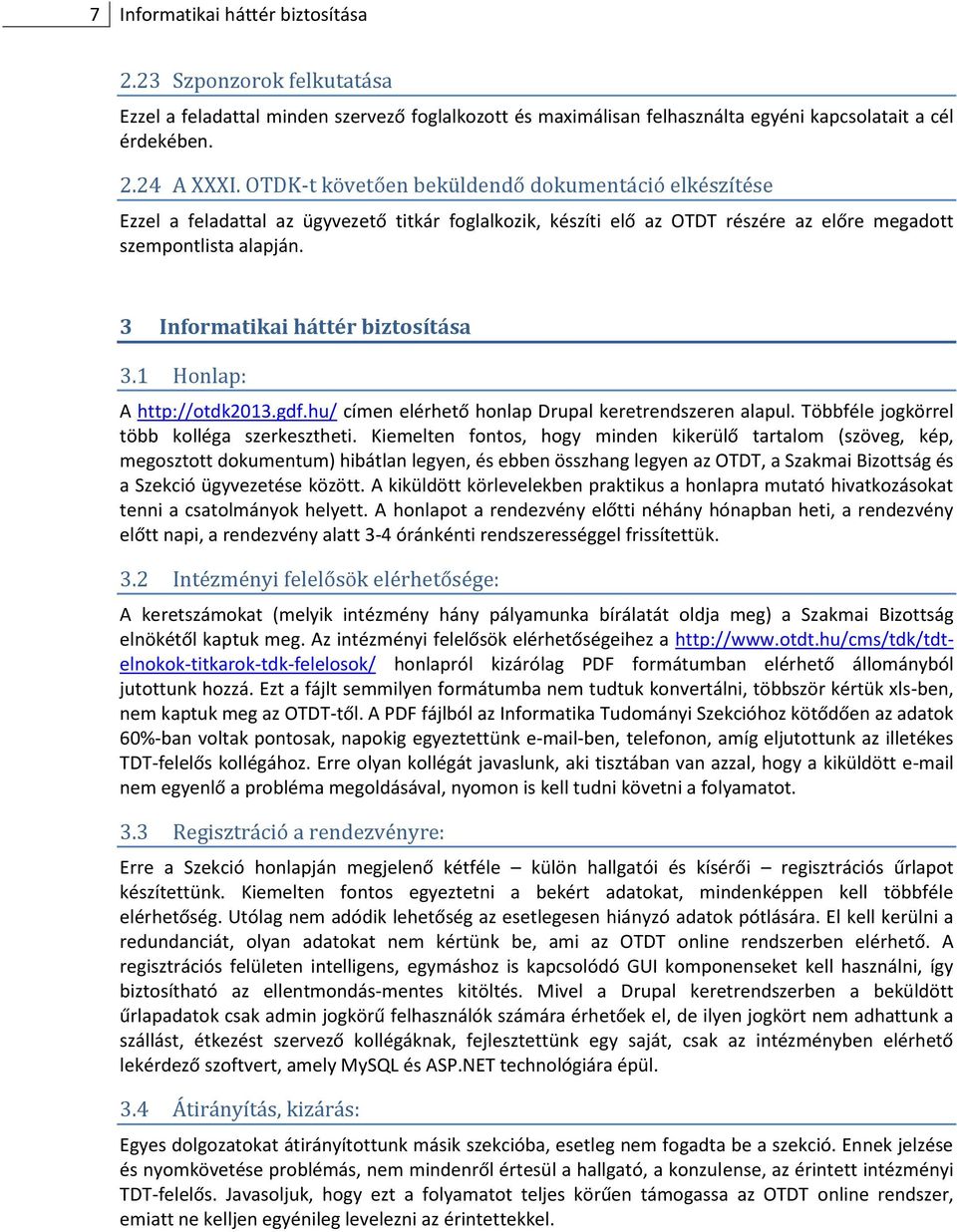 3 Informatikai háttér biztosítása 3.1 Honlap: A http://otdk2013.gdf.hu/ címen elérhető honlap Drupal keretrendszeren alapul. Többféle jogkörrel több kolléga szerkesztheti.