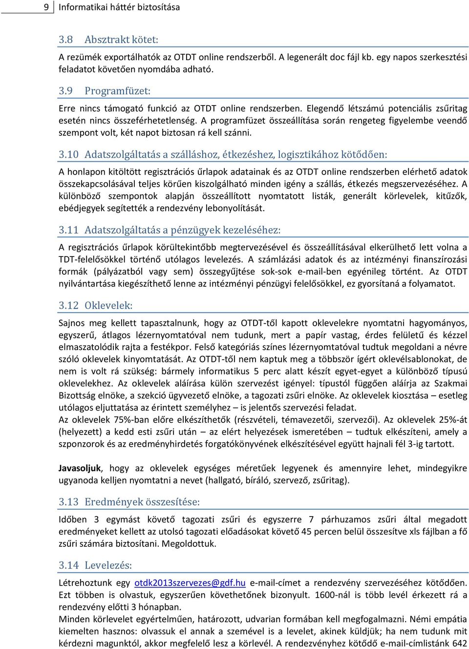 10 Adatszolgáltatás a szálláshoz, étkezéshez, logisztikához kötődően: A honlapon kitöltött regisztrációs űrlapok adatainak és az OTDT online rendszerben elérhető adatok összekapcsolásával teljes