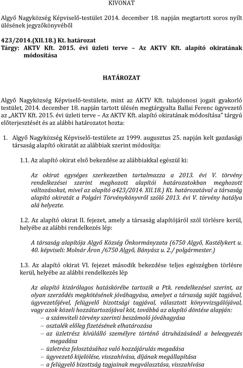 alapı to okirata nak mo dosı ta sa ta rgyu elo terjeszte se t e s az ala bbi hata rozatot hozta: 1. Algyő Nagyközség Képviselő-testülete az 1999. augusztus 25.