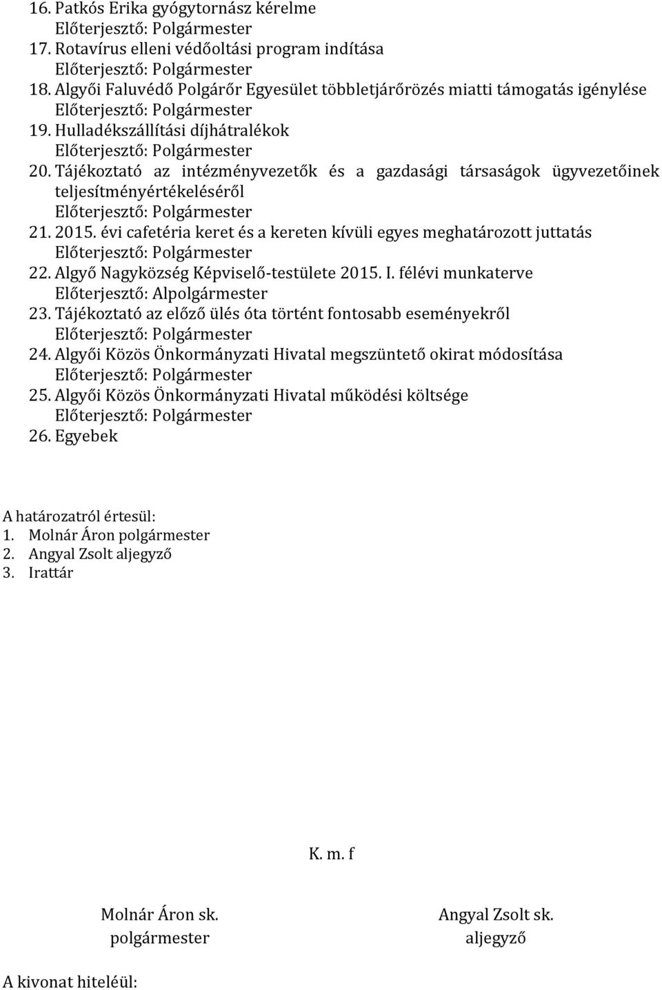 évi cafetéria keret és a kereten kívüli egyes meghatározott juttatás 22. Algyő Nagyközség Képviselő-testülete 2015. I. félévi munkaterve Előterjesztő: Al 23.