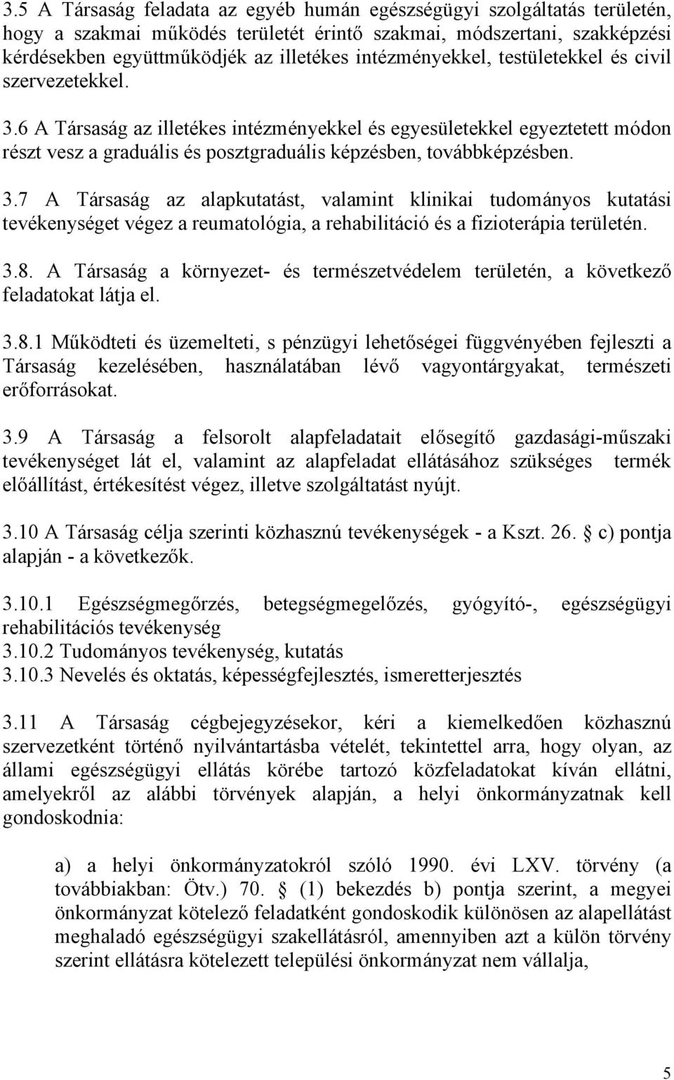 6 A Társaság az illetékes intézményekkel és egyesületekkel egyeztetett módon részt vesz a graduális és posztgraduális képzésben, továbbképzésben. 3.