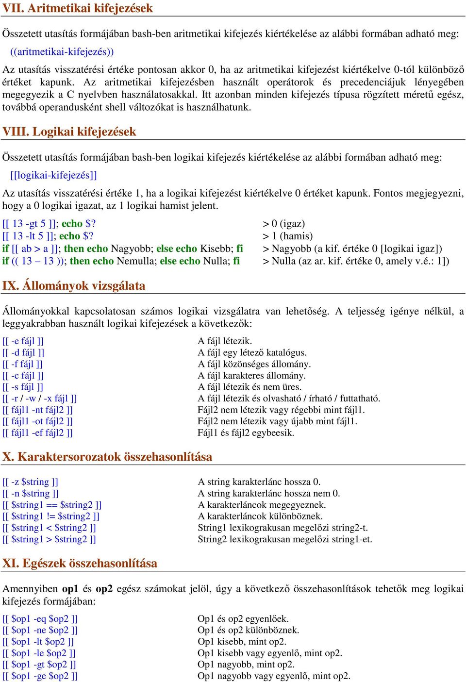 Az aritmetikai kifejezésben használt operátorok és precedenciájuk lényegében megegyezik a C nyelvben használatosakkal.