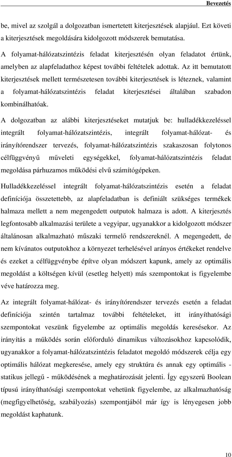 Az itt bemutatott kiterjesztések mellett természetesen további kiterjesztések is léteznek, valamint a folyamat-hálózatszintézis feladat kiterjesztései általában szabadon kombinálhatóak.