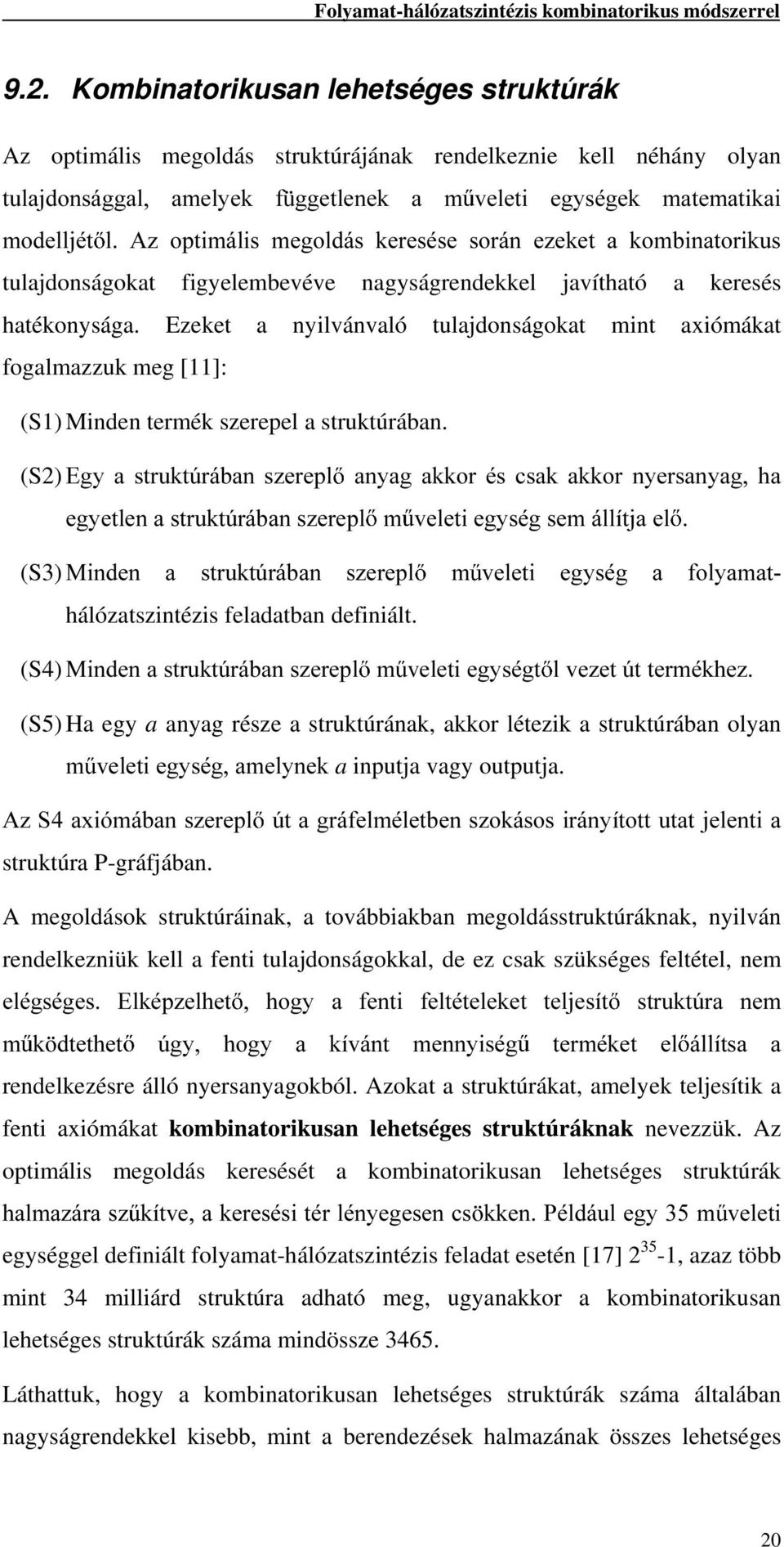 PHJROGiV NHUHVpVH VRUiQ H]HNHW D NRPELQDWRULNXV tulajdonságokat figyelembevéve nagyságrendekkel javítható a keresés hatékonysága.