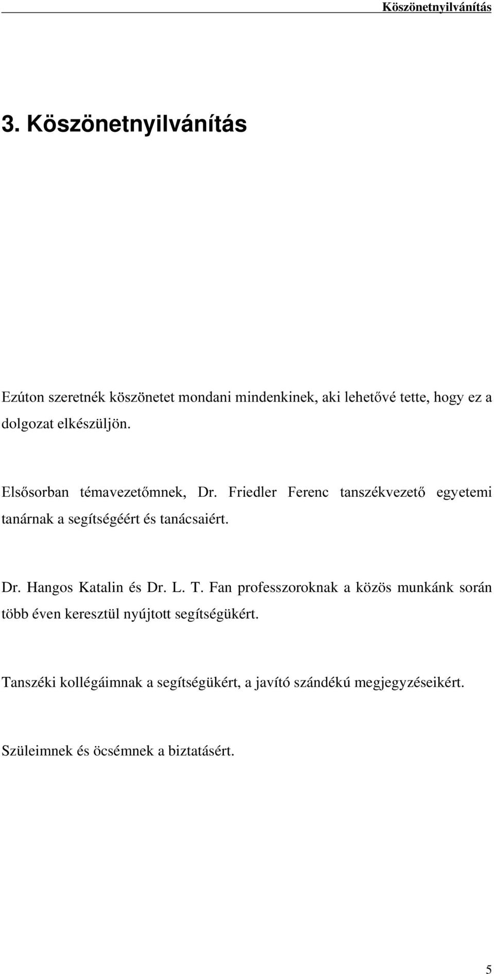 (OV VRUEDQ WpPDYH]HW PQHN 'U )ULHGOHU )HUHQF WDQV]pNYH]HW HJ\HWHPL tanárnak a segítségéért és tanácsaiért. Dr.