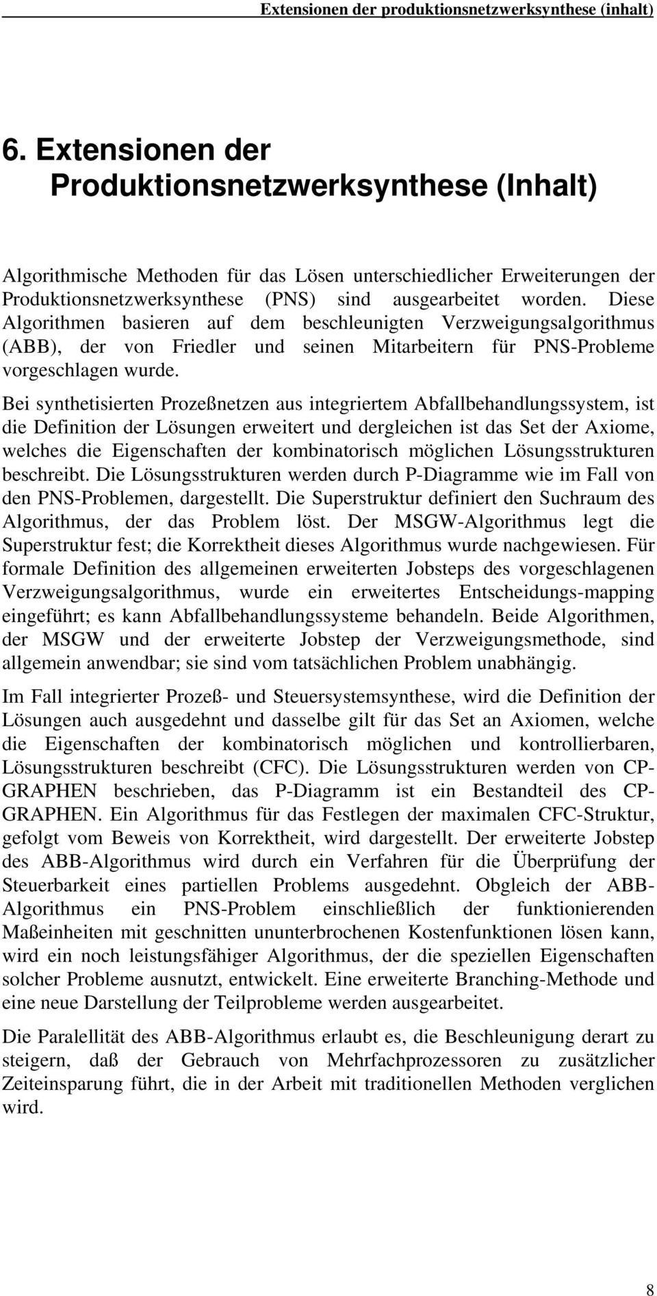 Diese Algorithmen basieren auf dem beschleunigten Verzweigungsalgorithmus (ABB), der von Friedler und seinen Mitarbeitern für PNS-Probleme vorgeschlagen wurde.