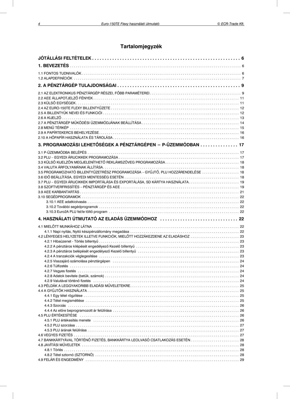 A PÉNZTÁRGÉP TULAJDONSÁGAI................................................. 9 2.1 AZ ELEKTRONIKUS PÉNZTÁRGÉP RÉSZEI, F BB PARAMÉTEREI............................................... 9 2.2 AEE ÁLLAPOTJELZ FÉNYEK.