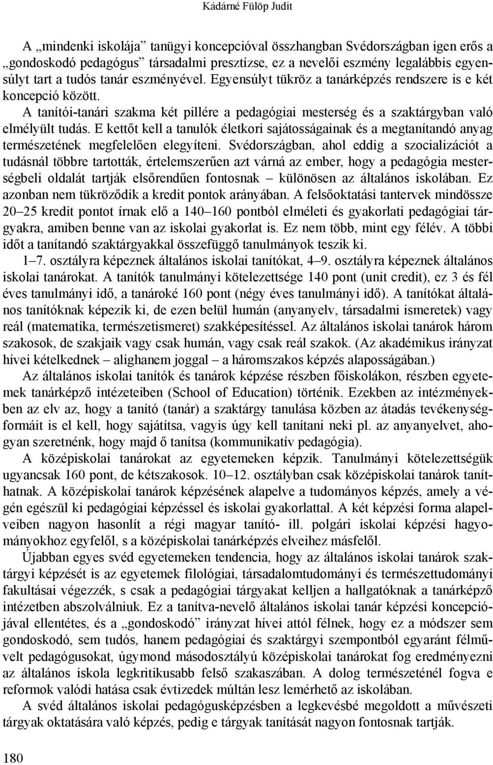 E kettőt kell a tanulók életkori sajátosságainak és a megtanítandó anyag természetének megfelelően elegyíteni.