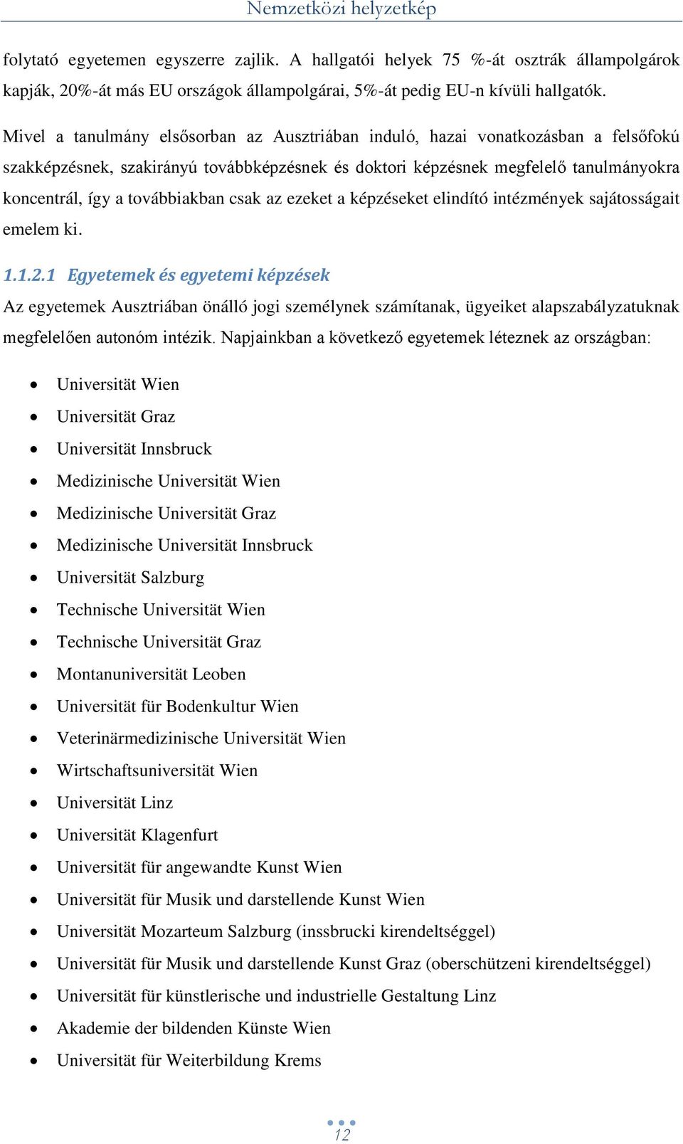 továbbiakban csak az ezeket a képzéseket elindító intézmények sajátosságait emelem ki. 1.1.2.