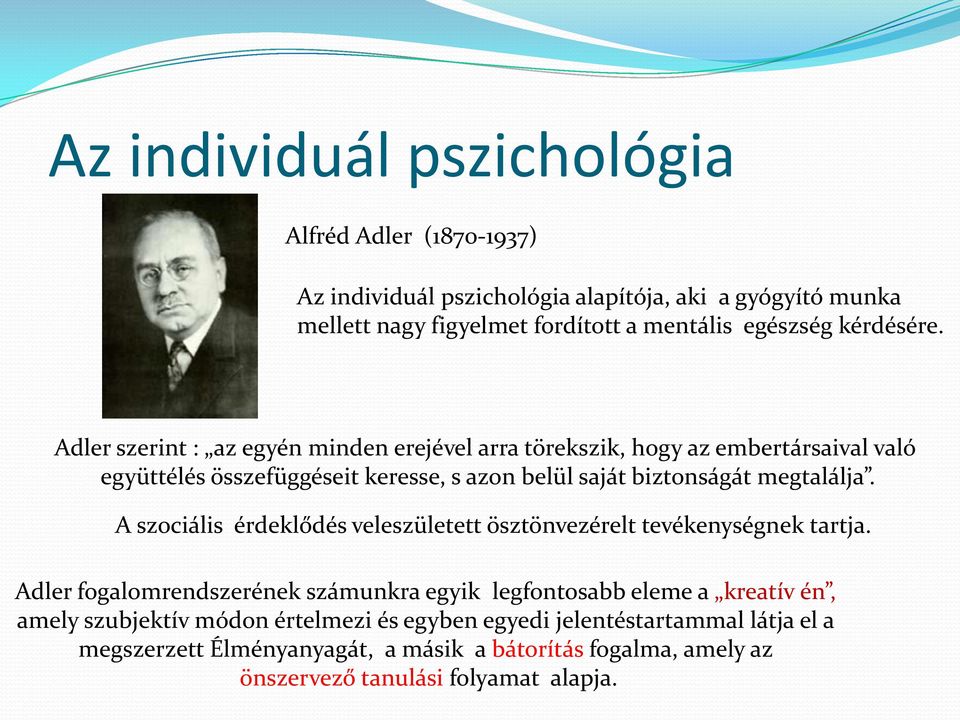 Adler szerint : az egyén minden erejével arra törekszik, hogy az embertársaival való együttélés összefüggéseit keresse, s azon belül saját biztonságát megtalálja.