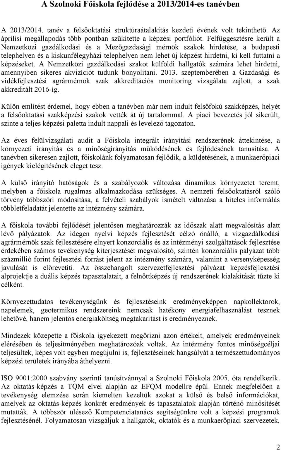 Felfüggesztésre került a Nemzetközi gazdálkodási és a Mezőgazdasági mérnök szakok hirdetése, a budapesti telephelyen és a kiskunfélegyházi telephelyen nem lehet új képzést hirdetni, ki kell futtatni