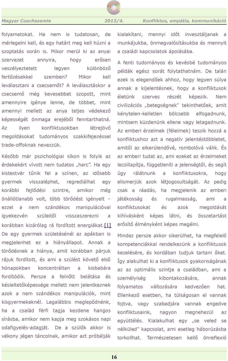 Mikor merül ki z nyi csládi kpcsoltok ápolásáb. szervezet nnyir, veszélyeztetett legyen fertőzekkel erősen fenti tudományos kevbé tudományos különböző szemben? Mikor példák egz sorát folytthtnám.