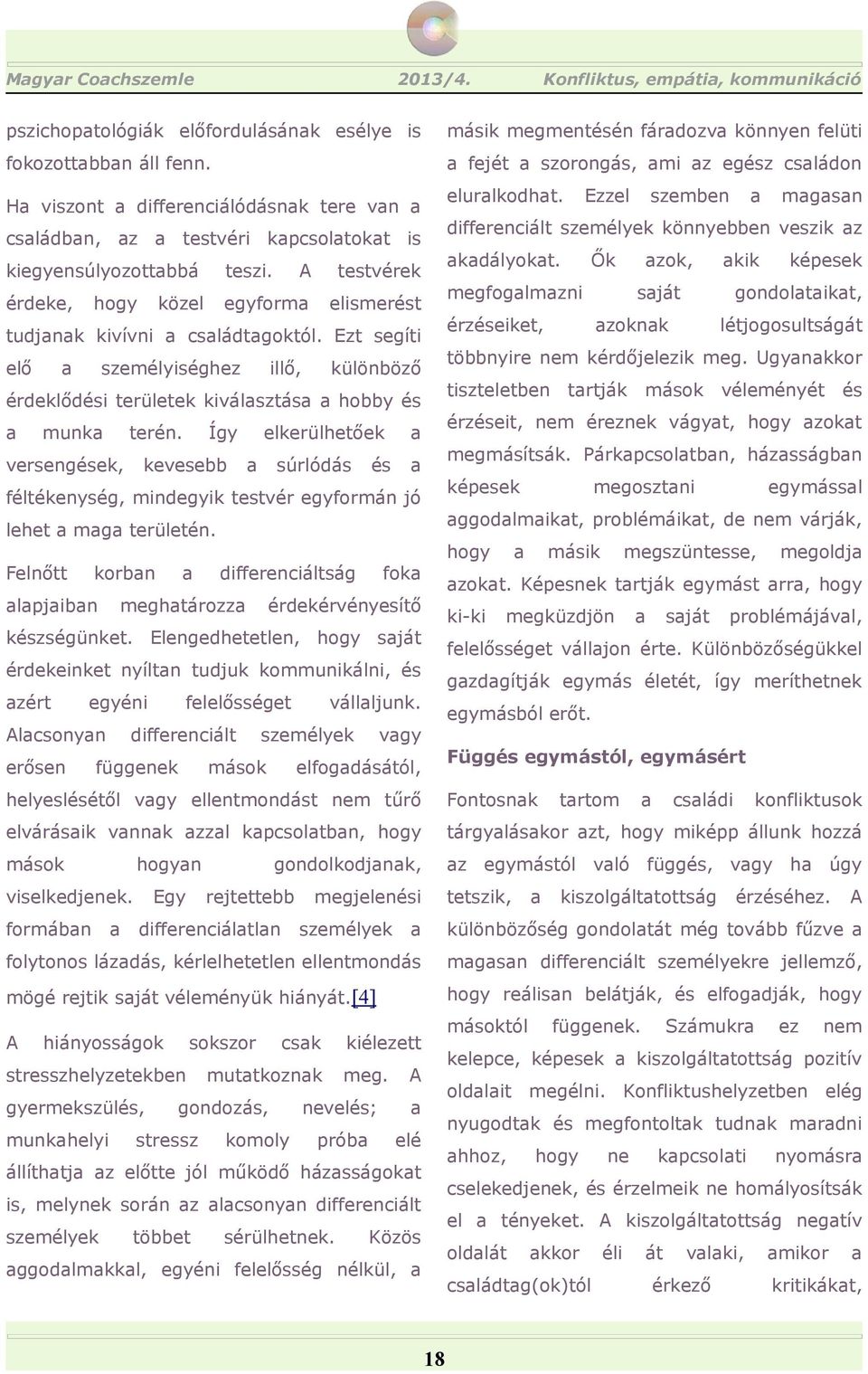 versengek, Így kevesebb elkerülhetőek súrlódás lpjibn erősen differenciáltság fok létjogosultságát megosztni egymássl differenciált ki-ki mások másik megszüntesse, megoldj megküzdjön sját