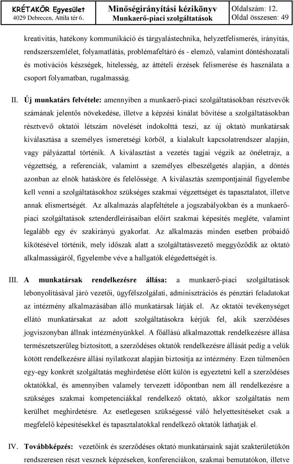 hitelesség, az áttételi érzések felismerése és használata a csoport folyamatban, rugalmasság. II.