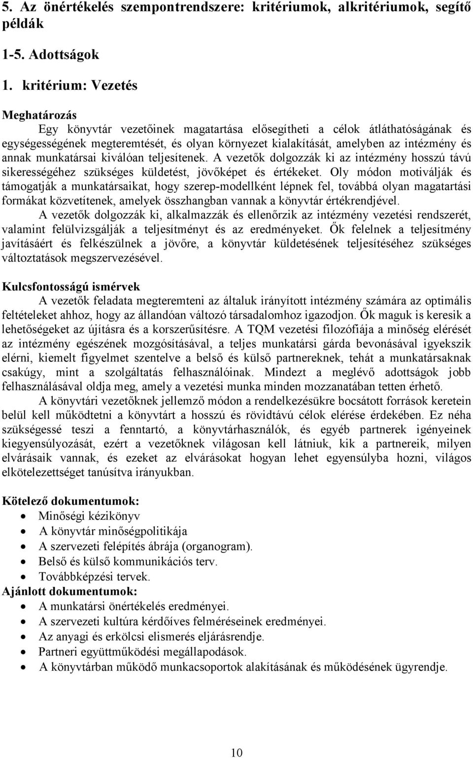 annak munkatársai kiválóan teljesítenek. A vezetők dolgozzák ki az intézmény hosszú távú sikerességéhez szükséges küldetést, jövőképet és értékeket.