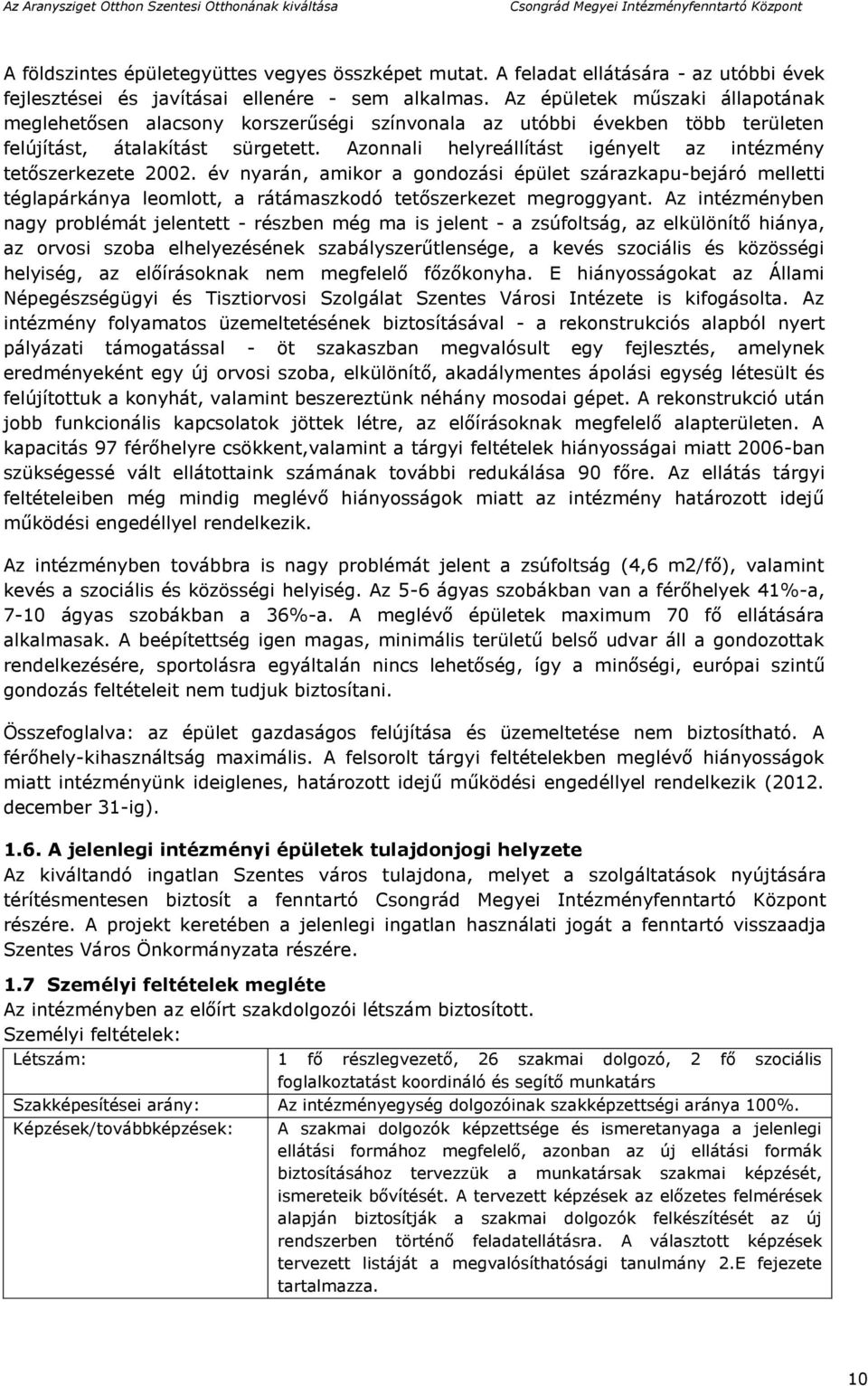 Azonnali helyreállítást igényelt az intézmény tetőszerkezete 2002. év nyarán, amikor a gondozási épület szárazkapu-bejáró melletti téglapárkánya leomlott, a rátámaszkodó tetőszerkezet megroggyant.