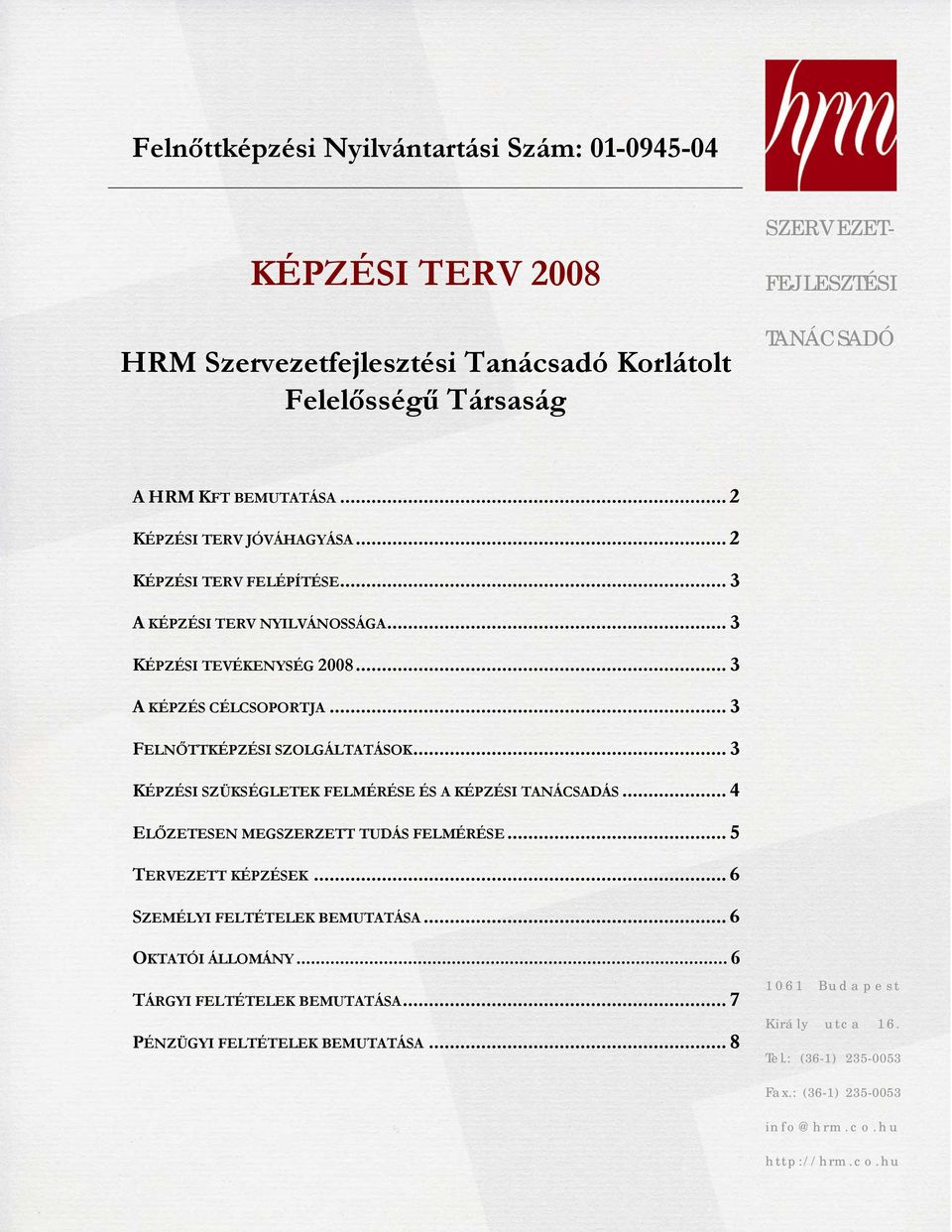 .. 3 FELNŐTTKÉPZÉSI SZOLGÁLTATÁSOK... 3 KÉPZÉSI SZÜKSÉGLETEK FELMÉRÉSE ÉS A KÉPZÉSI TANÁCSADÁS... 4 ELŐZETESEN MEGSZERZETT TUDÁS FELMÉRÉSE... 5 TERVEZETT KÉPZÉSEK.