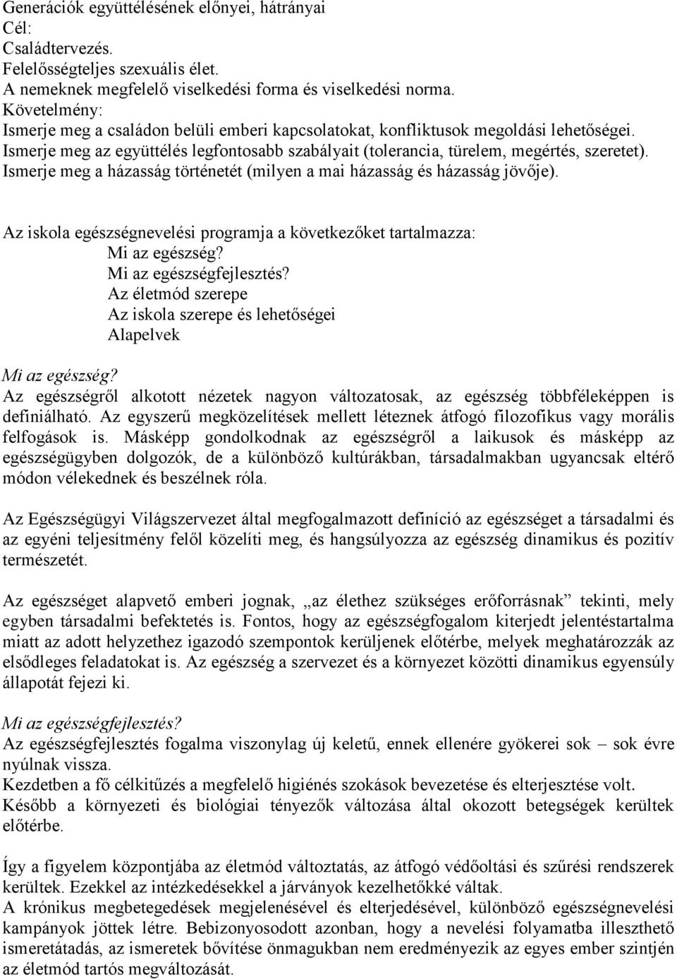 Ismerje meg a házasság történetét (milyen a mai házasság és házasság jövője). Az iskola egészségnevelési programja a következőket tartalmazza: Mi az egészség? Mi az egészségfejlesztés?