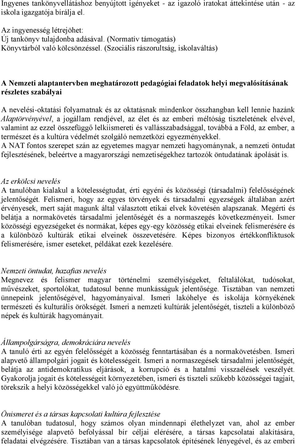 (Szociális rászorultság, iskolaváltás) A Nemzeti alaptantervben meghatározott pedagógiai feladatok helyi megvalósításának részletes szabályai A nevelési-oktatási folyamatnak és az oktatásnak