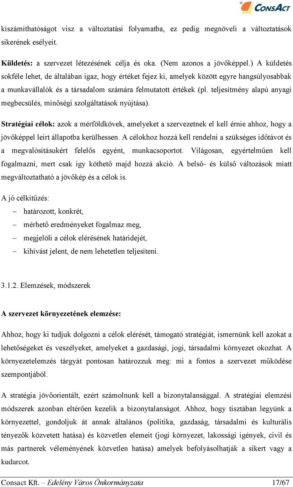 teljesítmény alapú anyagi megbecsülés, minőségi szolgáltatások nyújtása).