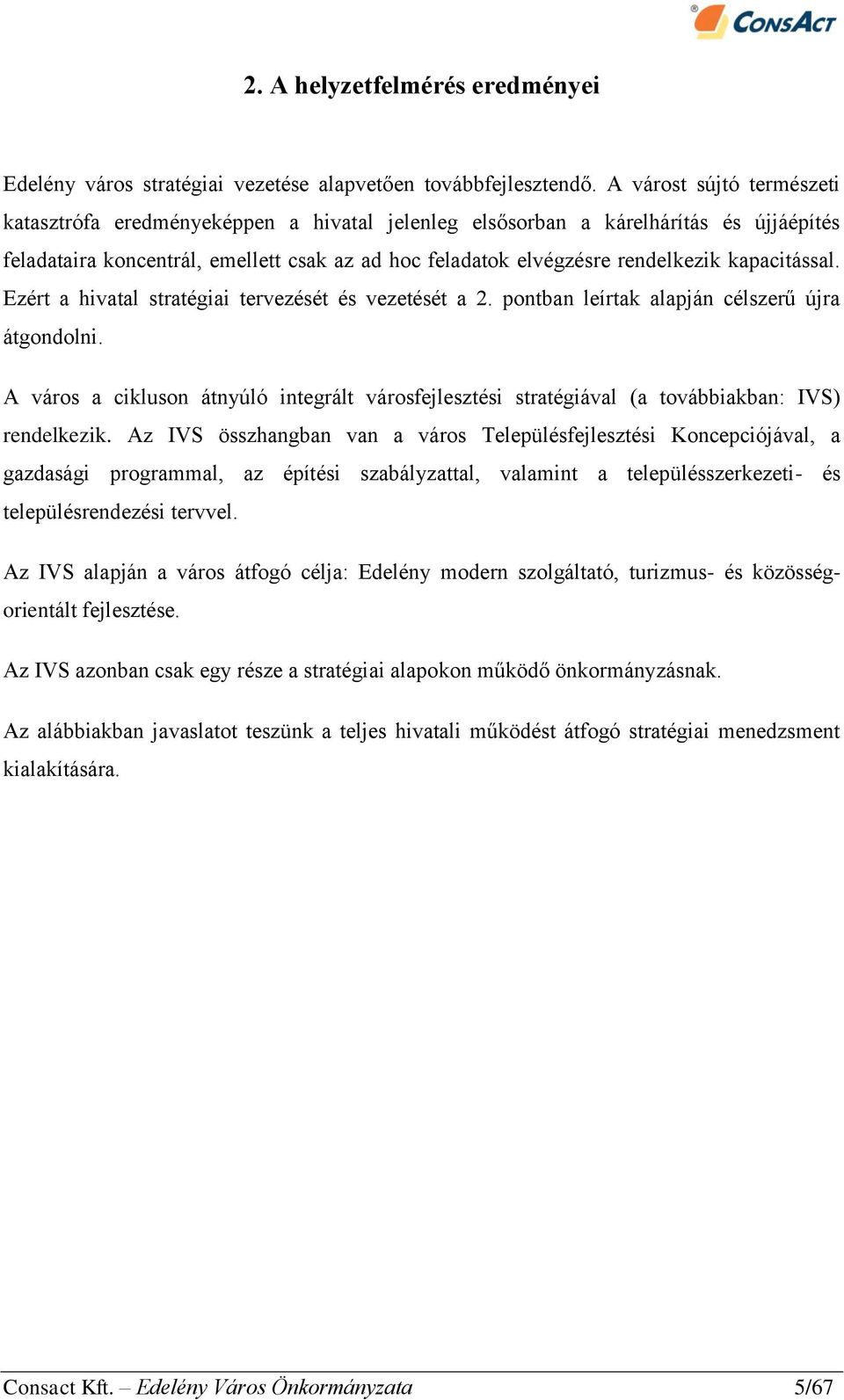 kapacitással. Ezért a hivatal stratégiai tervezését és vezetését a 2. pontban leírtak alapján célszerű újra átgondolni.