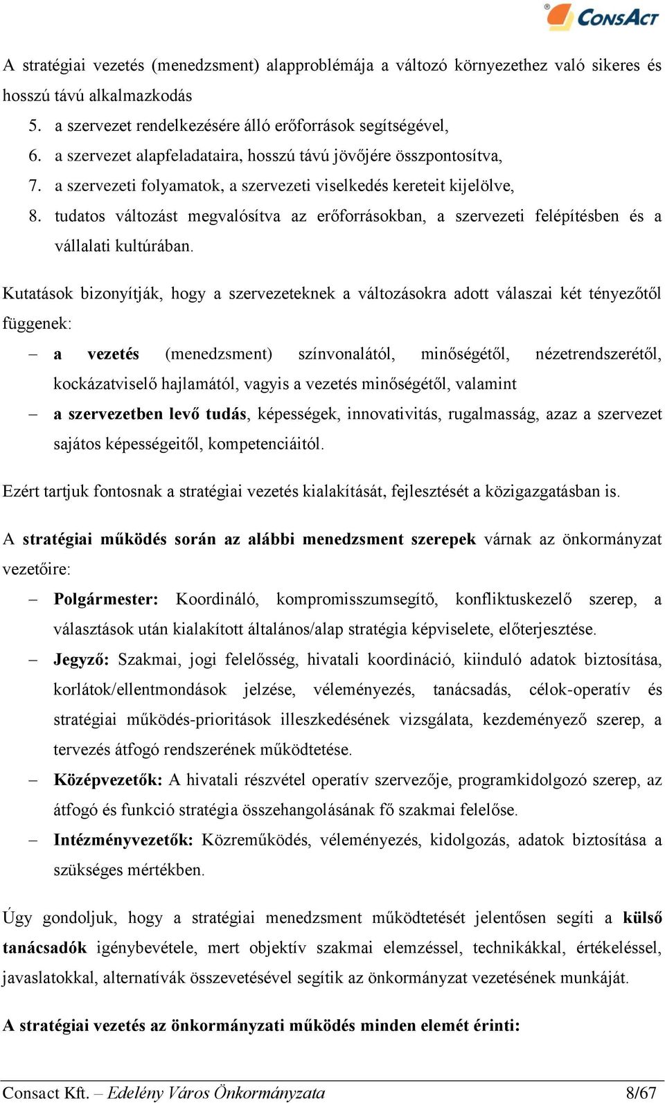 tudatos változást megvalósítva az erőforrásokban, a szervezeti felépítésben és a vállalati kultúrában.