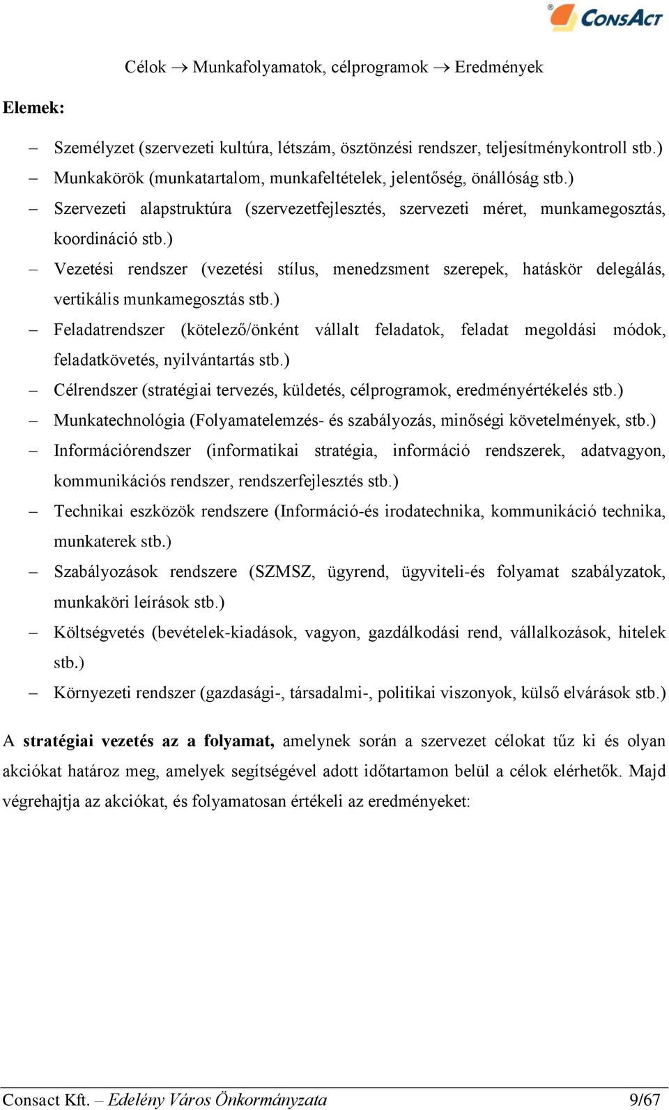 ) Vezetési rendszer (vezetési stílus, menedzsment szerepek, hatáskör delegálás, vertikális munkamegosztás stb.