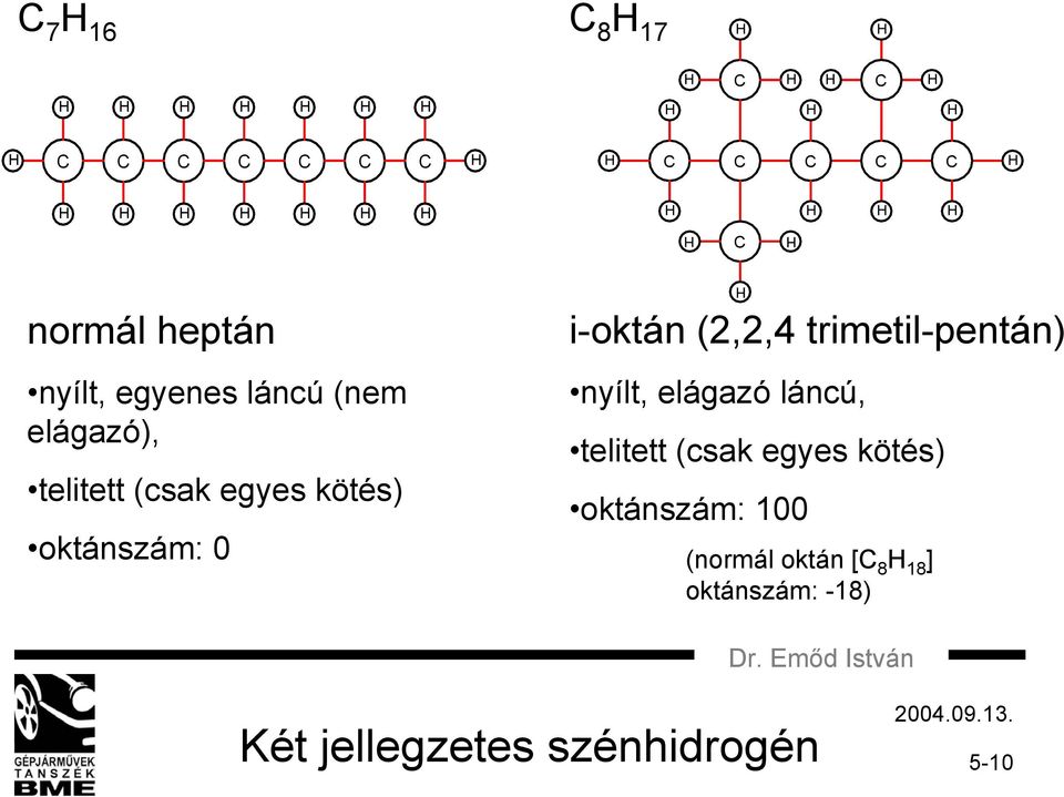 trimetil-pentán) nyílt, elágazó láncú, telitett (csak egyes kötés)