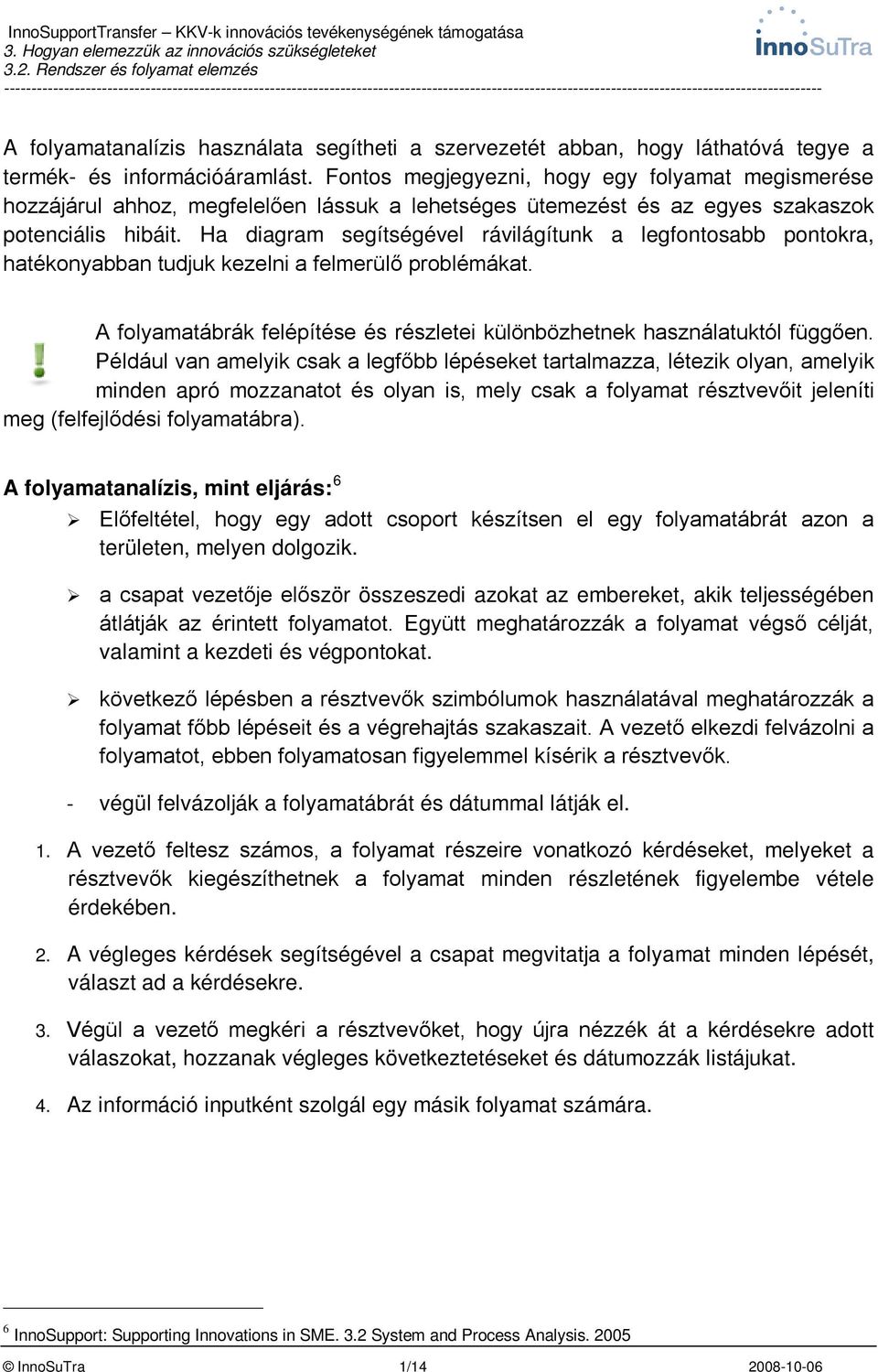 Ha diagram segítségével rávilágítunk a legfontosabb pontokra, hatékonyabban tudjuk kezelni a felmerülő problémákat. A folyamatábrák felépítése és részletei különbözhetnek használatuktól függően.