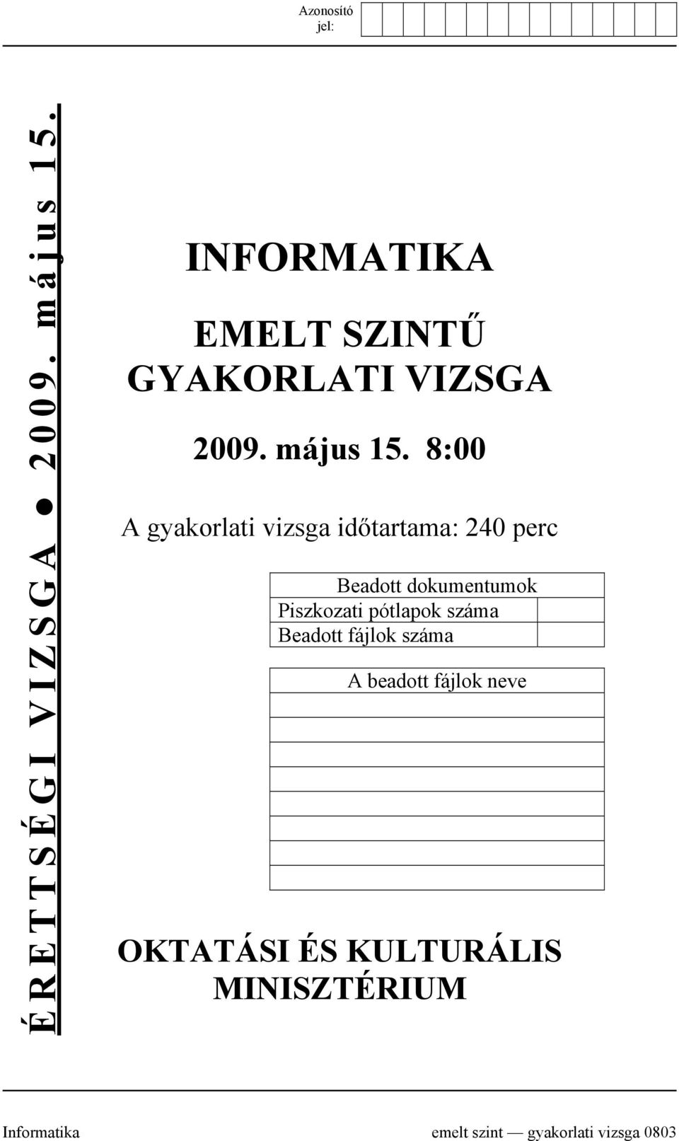 8:00 A gyakorlati vizsga időtartama: 240 perc Beadott dokumentumok Piszkozati