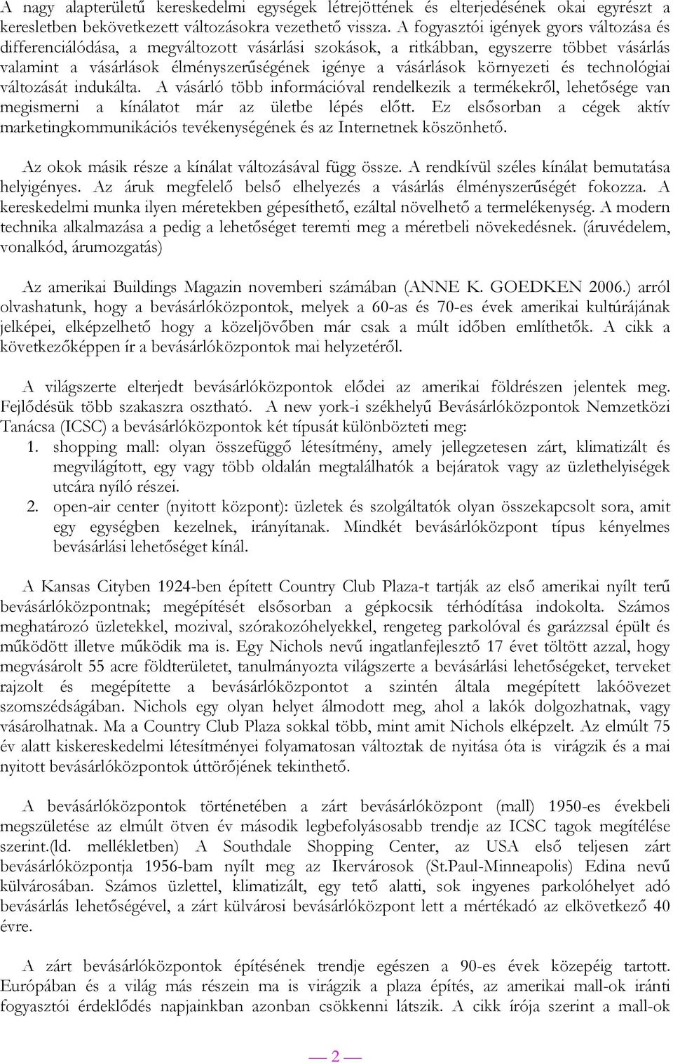 környezeti és technológiai változását indukálta. A vásárló több információval rendelkezik a termékekről, lehetősége van megismerni a kínálatot már az ületbe lépés előtt.