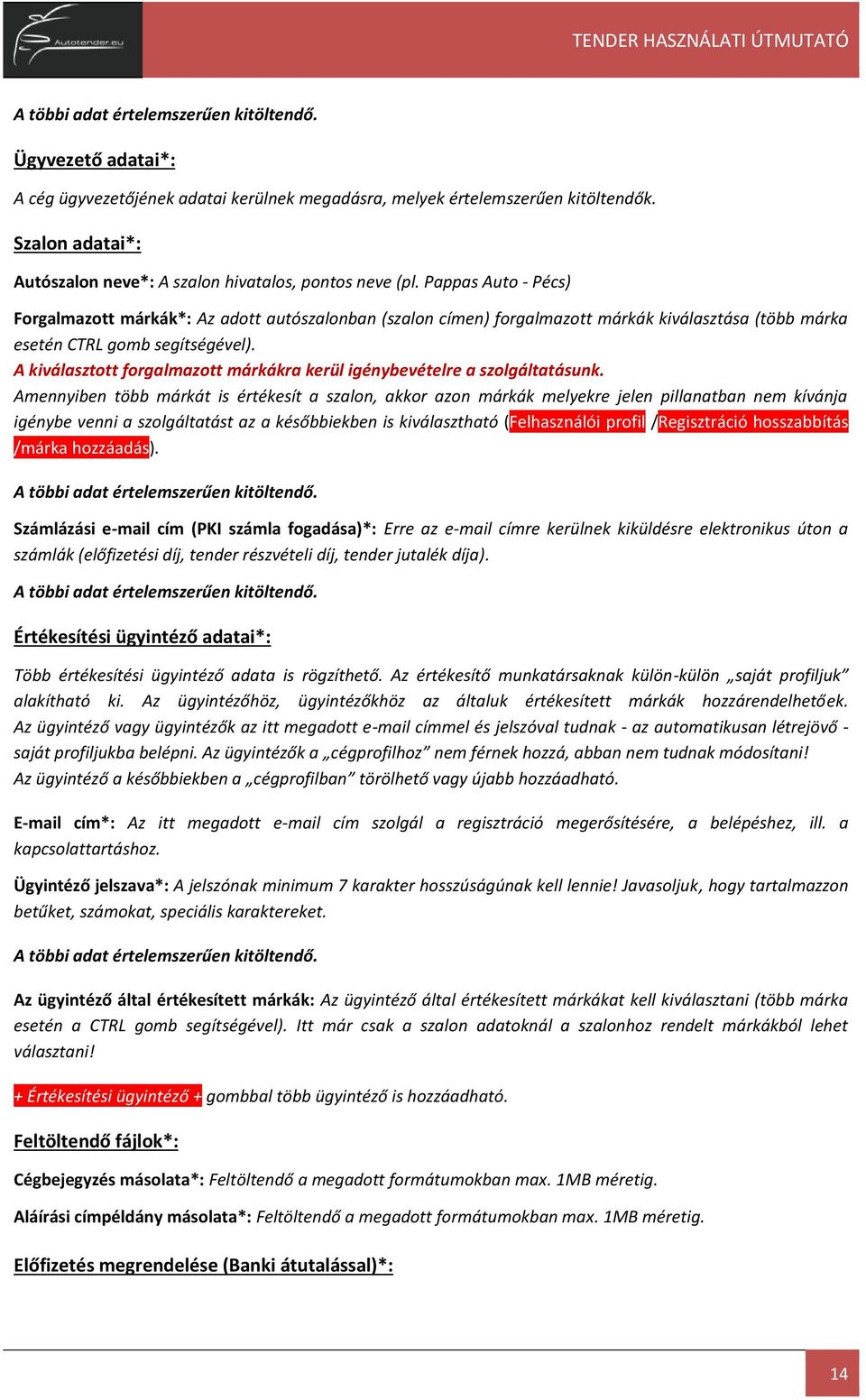 Pappas Auto - Pécs) Forgalmazott márkák*: Az adott autószalonban (szalon címen) forgalmazott márkák kiválasztása (több márka esetén CTRL gomb segítségével).